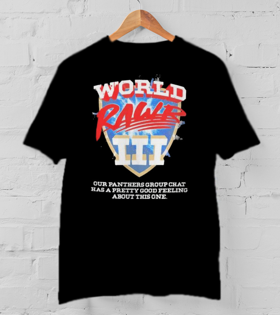 World Rawr III Our Panthers Group Chat Has A Pretty Good Feeling About This One T-Shirt