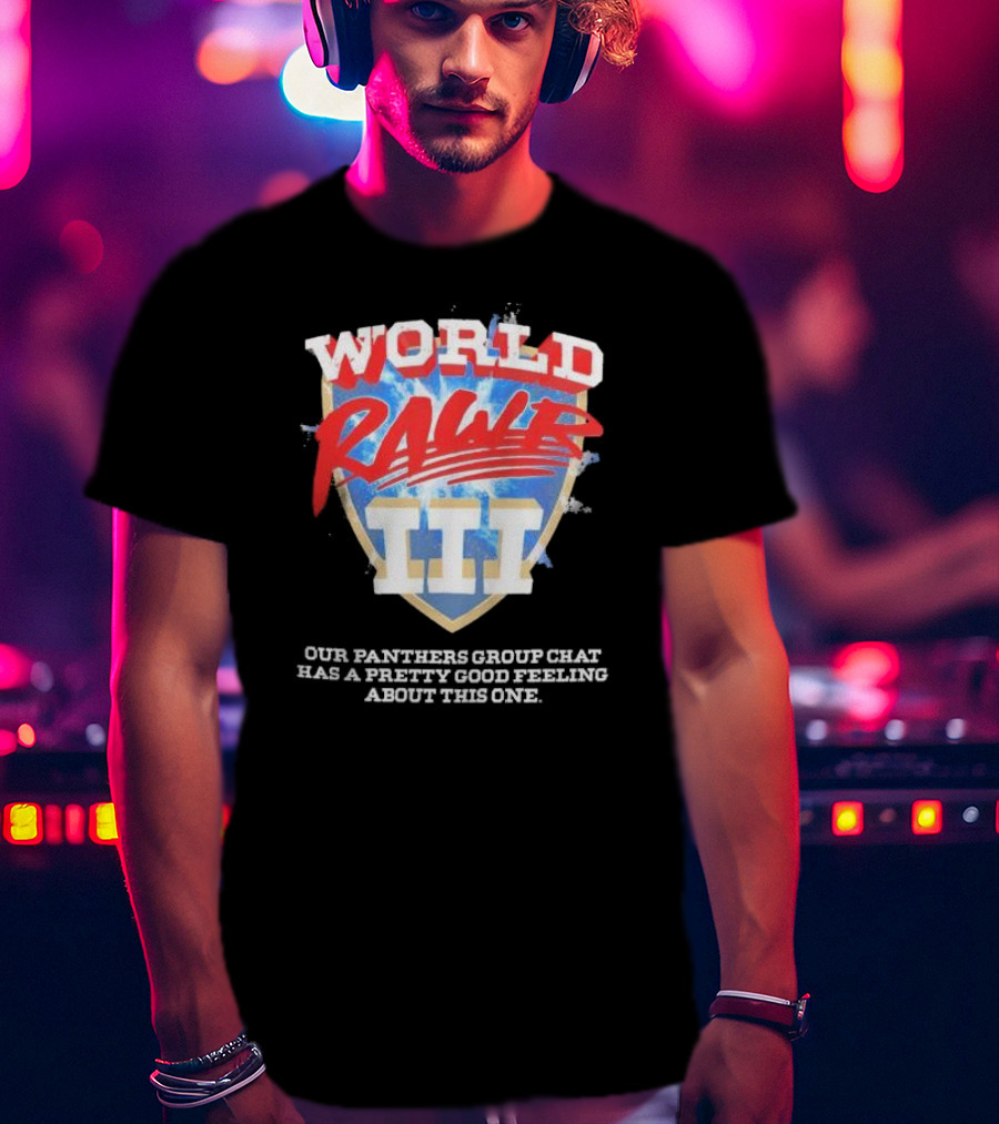 World Rawr III Our Panthers Group Chat Has A Pretty Good Feeling About This One T-Shirt
