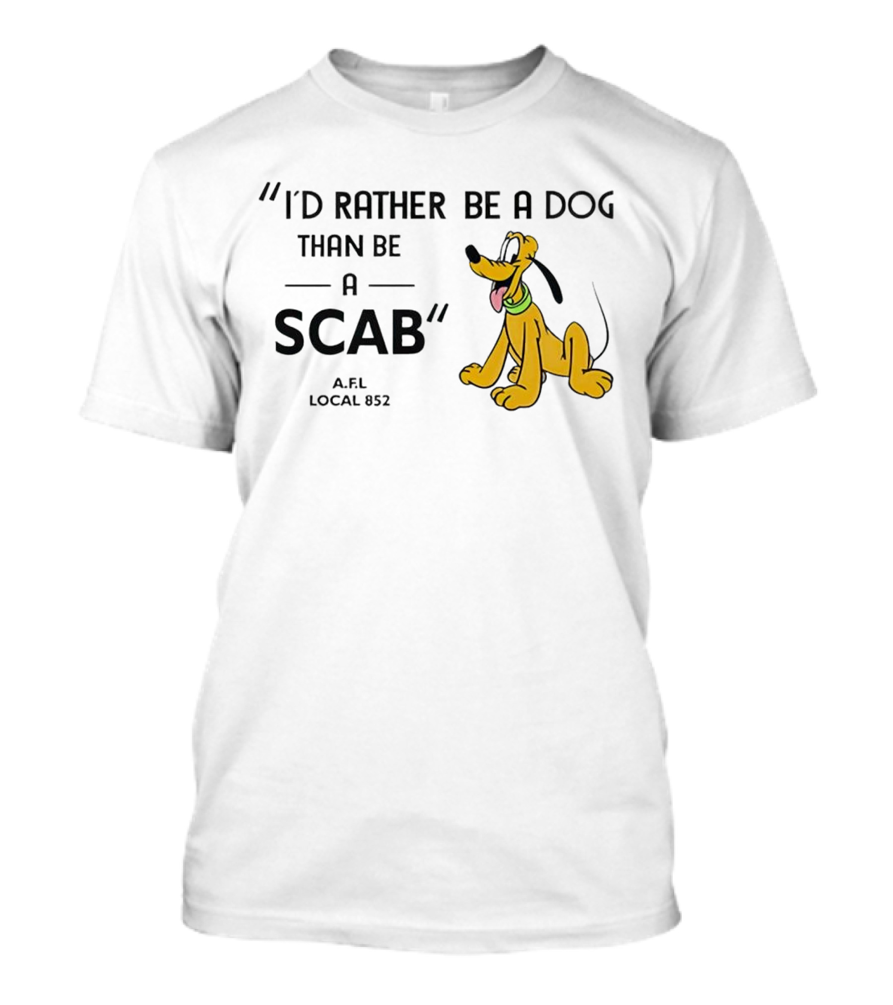 I'd Rather Be A Dog Than Be A Scab AFL Local 852 Pluto Image T-Shirt