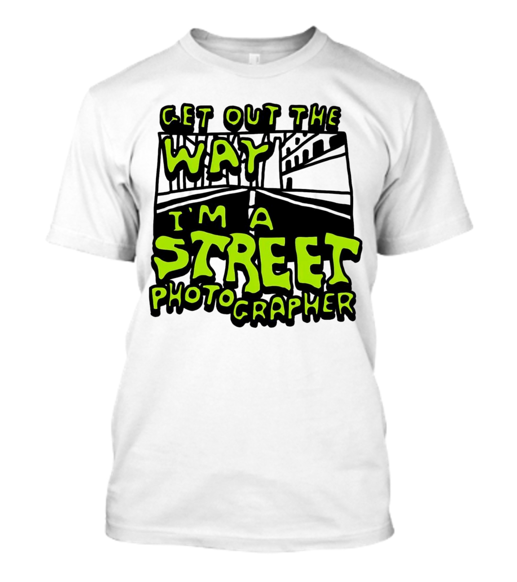 Get Out The Way I'm A Street Photographer Bold Urban Roadway Scene T-Shirt