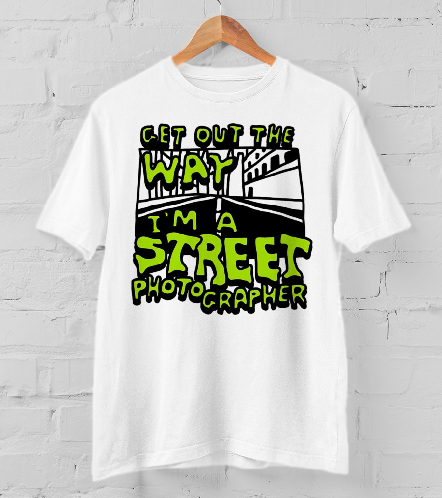 Get Out The Way I'm A Street Photographer Bold Urban Roadway Scene T-Shirt