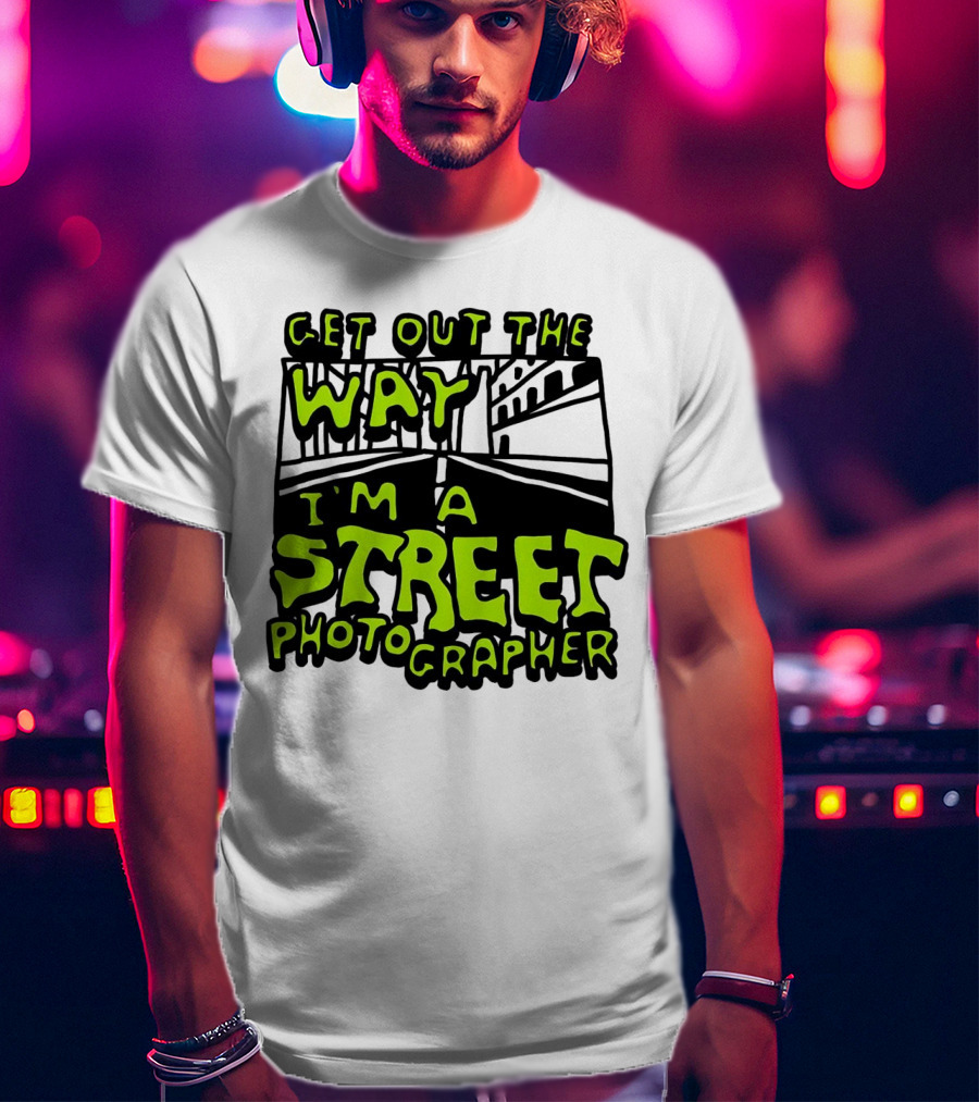 Get Out The Way I'm A Street Photographer Bold Urban Roadway Scene T-Shirt