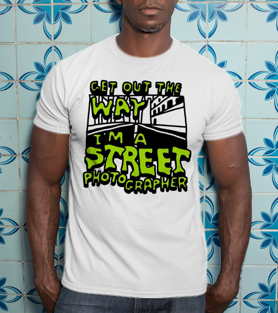 Get Out The Way I'm A Street Photographer Bold Urban Roadway Scene T-Shirt