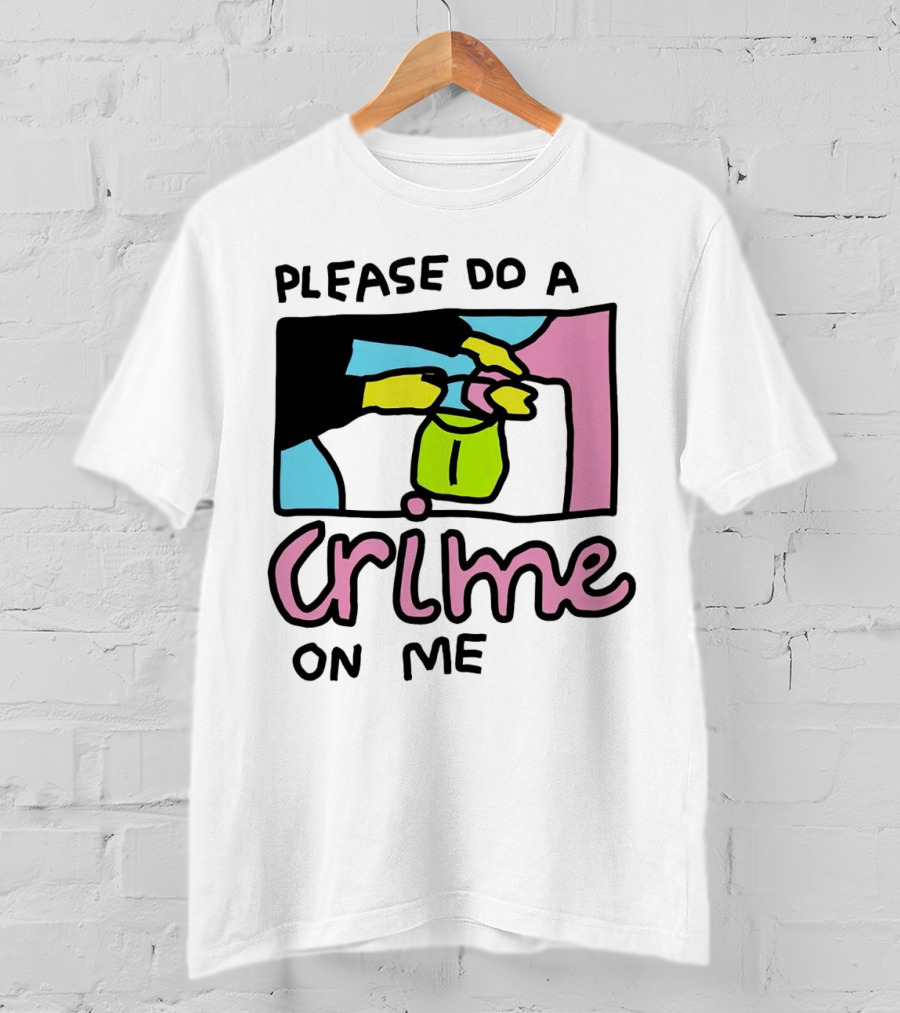 Please Do A Crime On Me Colorful Graphic Hands T-Shirt