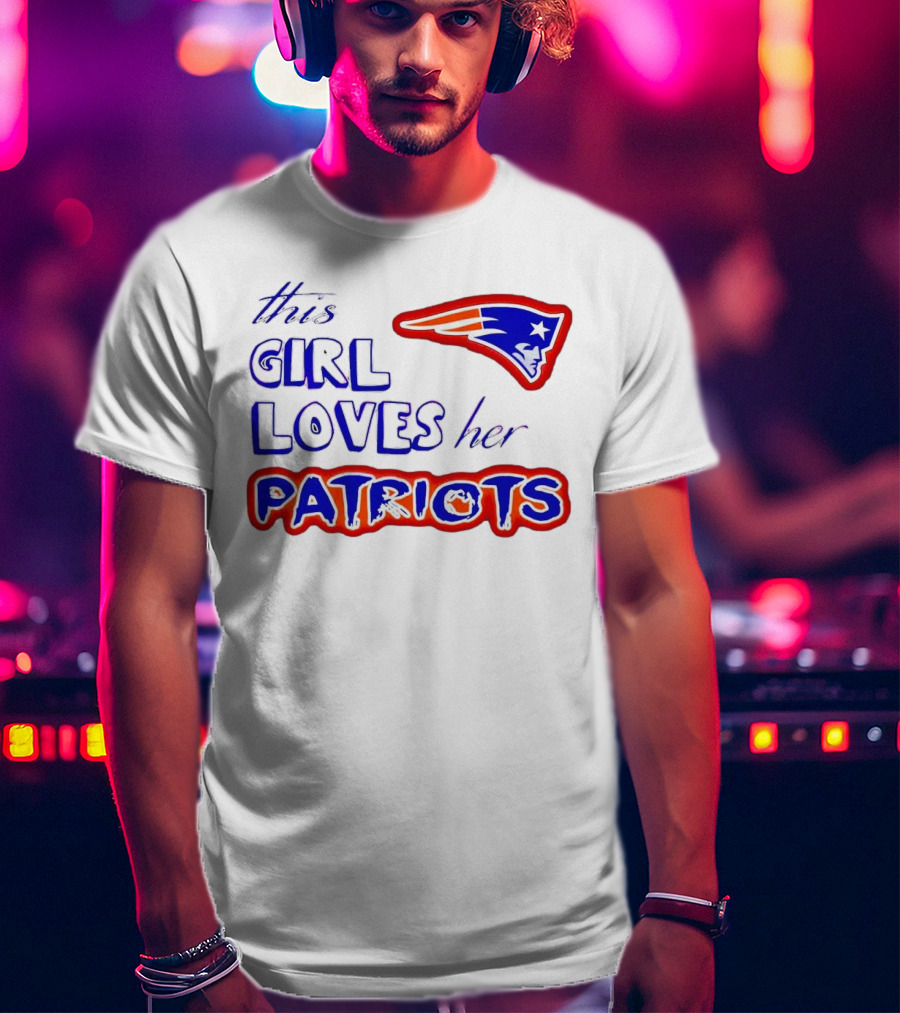 This Girl Loves Her Patriots New England Patriots T-Shirt
