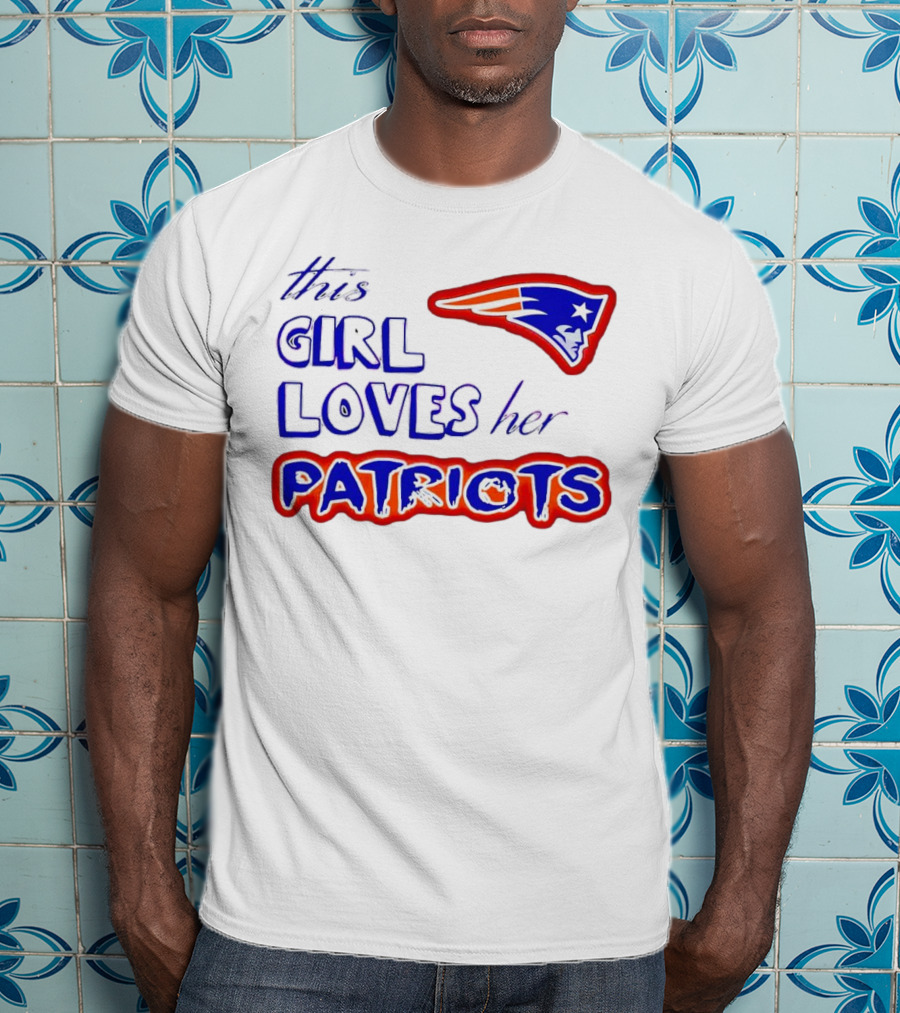 This Girl Loves Her Patriots New England Patriots T-Shirt