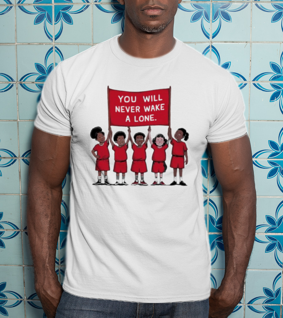 You Will Never Wake A Lone Children T-Shirt