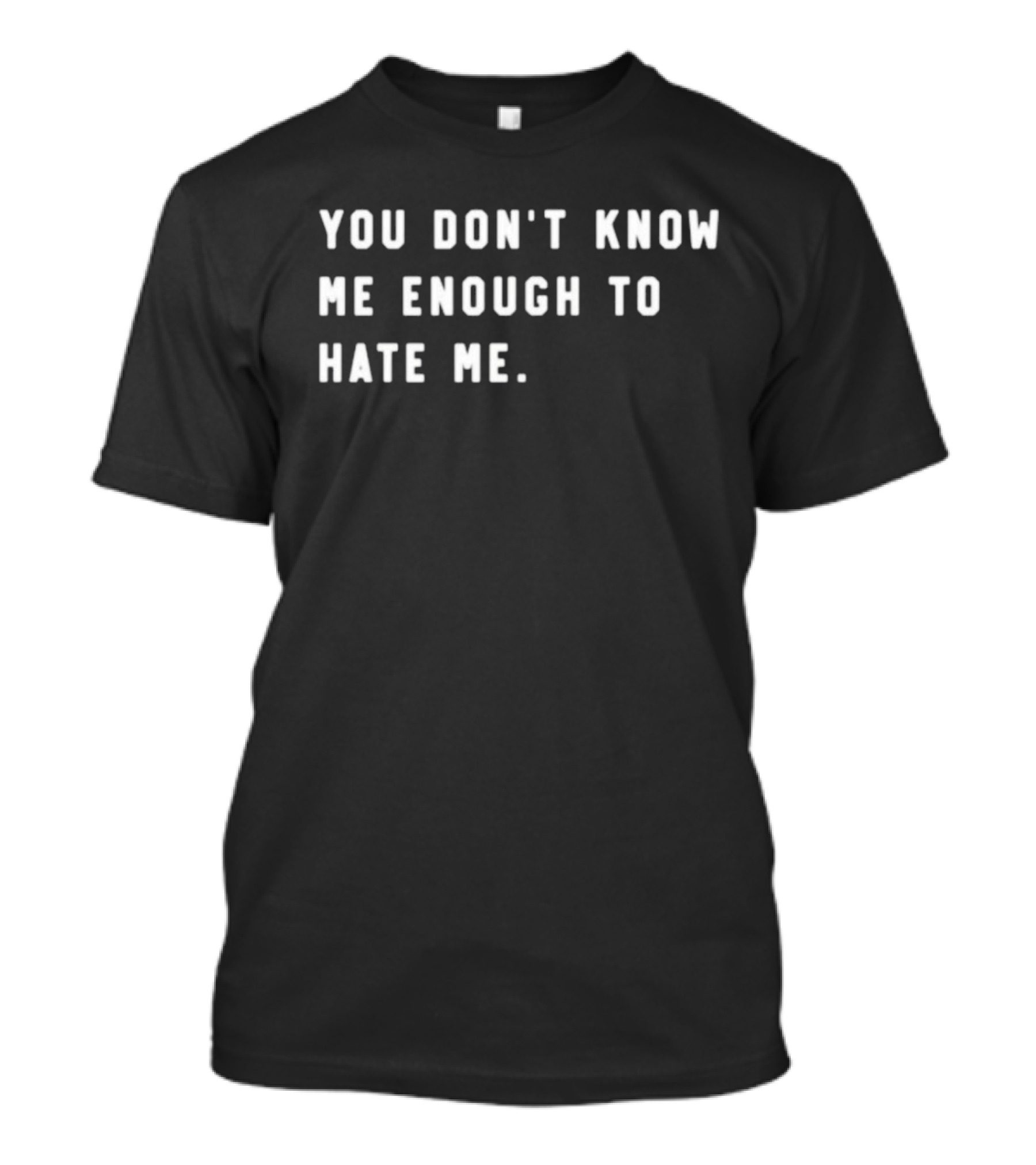 Calebplant Wearing You Don't Know Me Enough To Hate Me T-Shirt