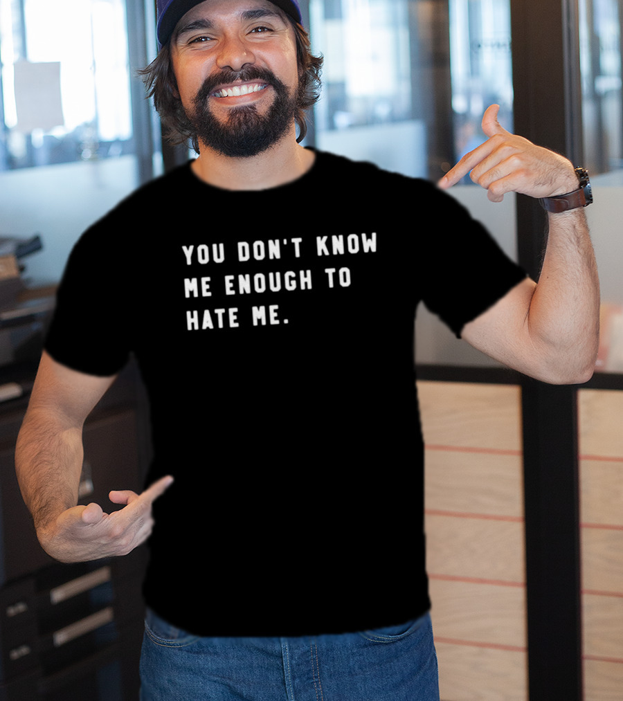 Calebplant Wearing You Don't Know Me Enough To Hate Me T-Shirt