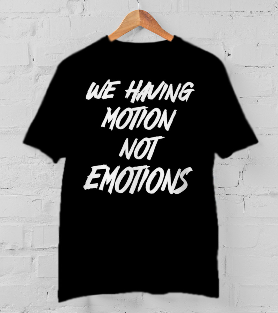 Chad Johnson We Having Motion Not Emotions T-Shirt