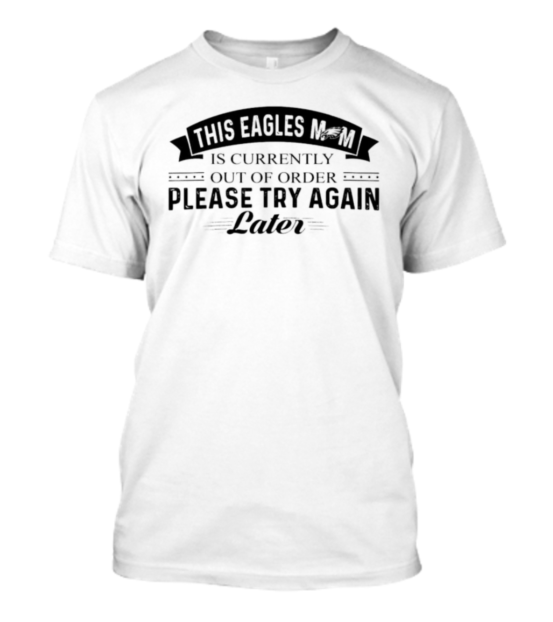 This Eagles Mom Is Currently Out Of Order Please Try Again Later T-Shirt