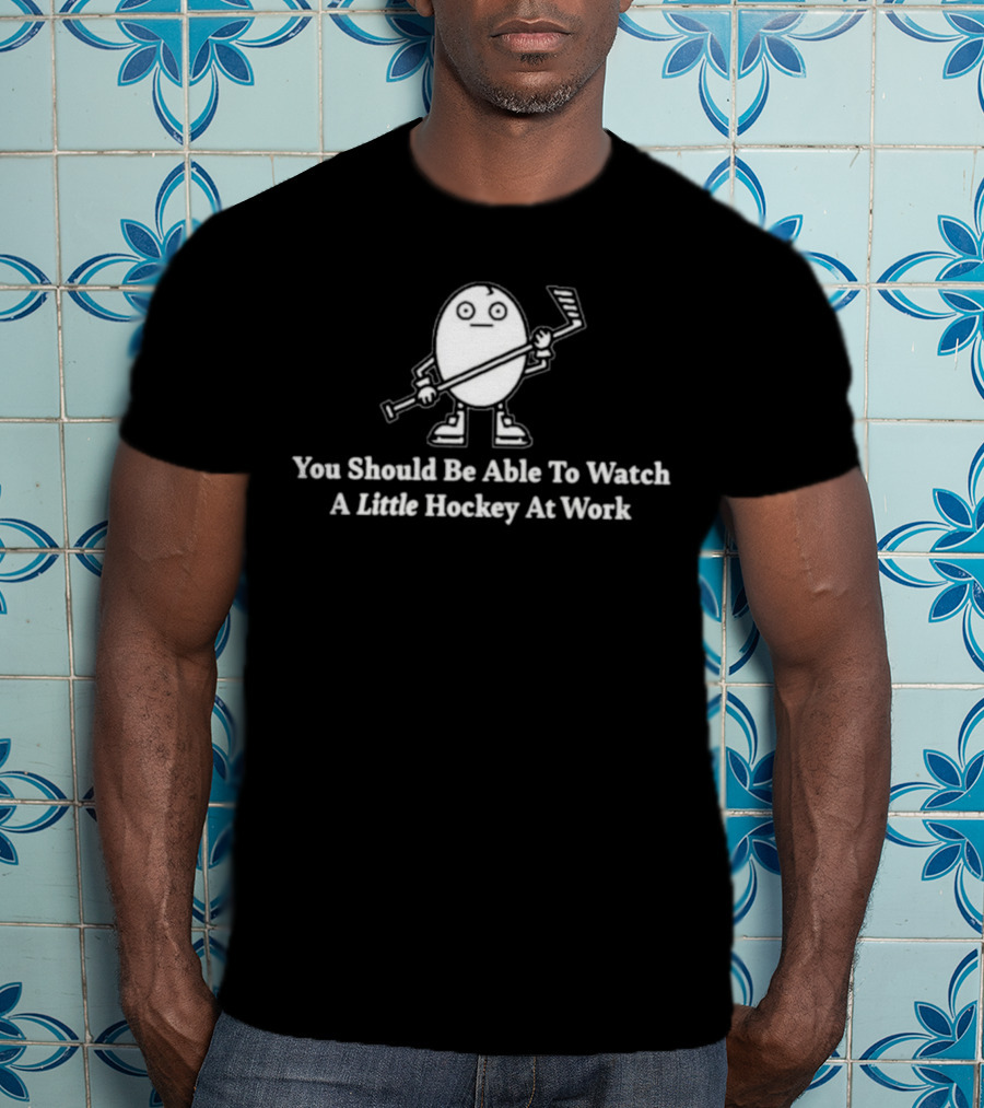 You Should Be Able To Watch A Little Hockey At Work Egg Mascot Holding Hockey Stick T-Shirt
