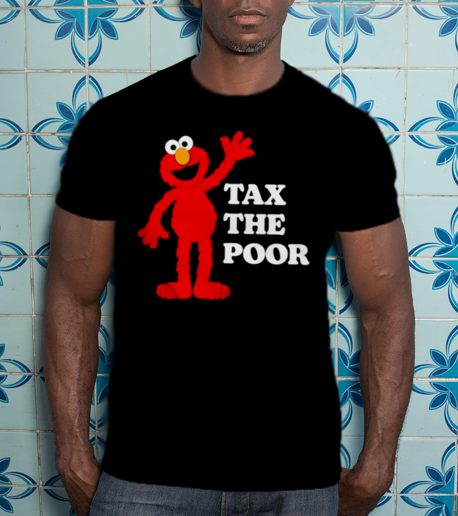 Elmo Tax The Poor Funny T-Shirt