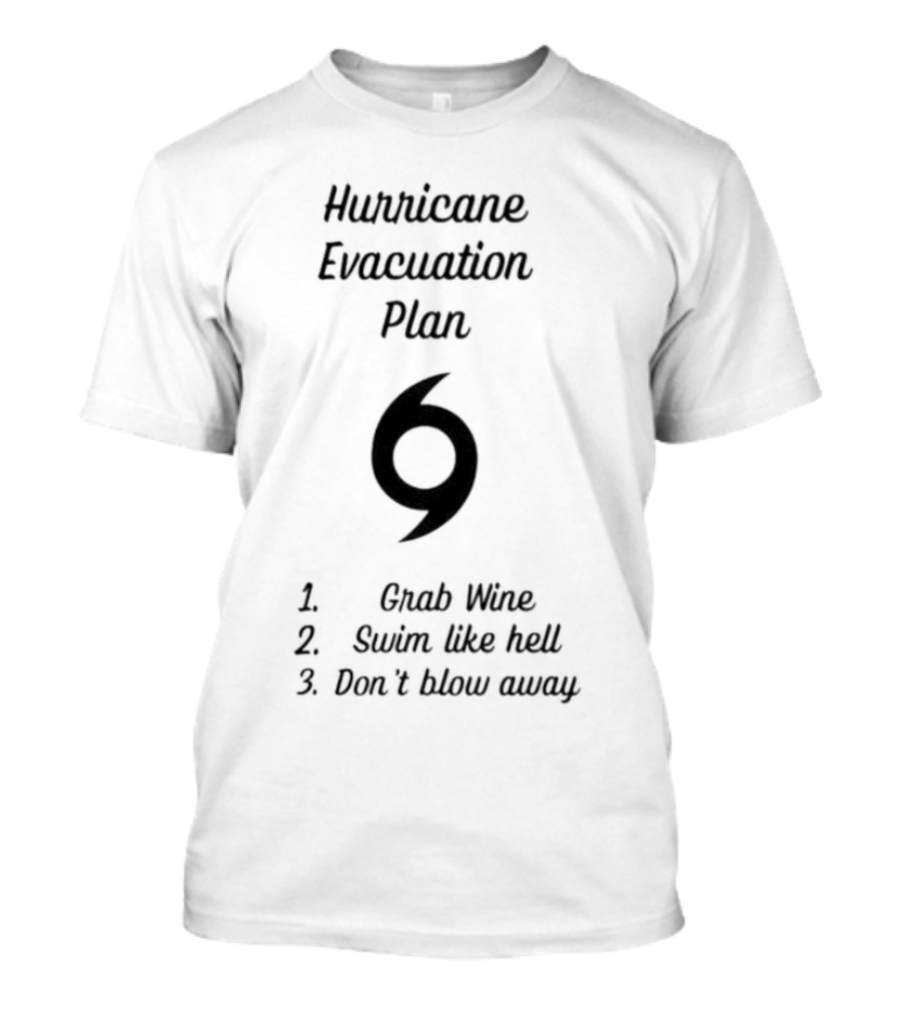 Hurricane Evacuation Plan Grab Wine Swim Like Hell Don’t Blow Away T-Shirt