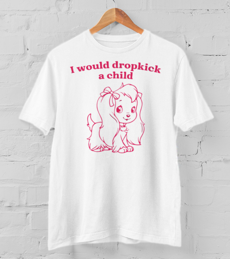 I Would Dropkick A Child Cute Cartoon Dog T-Shirt
