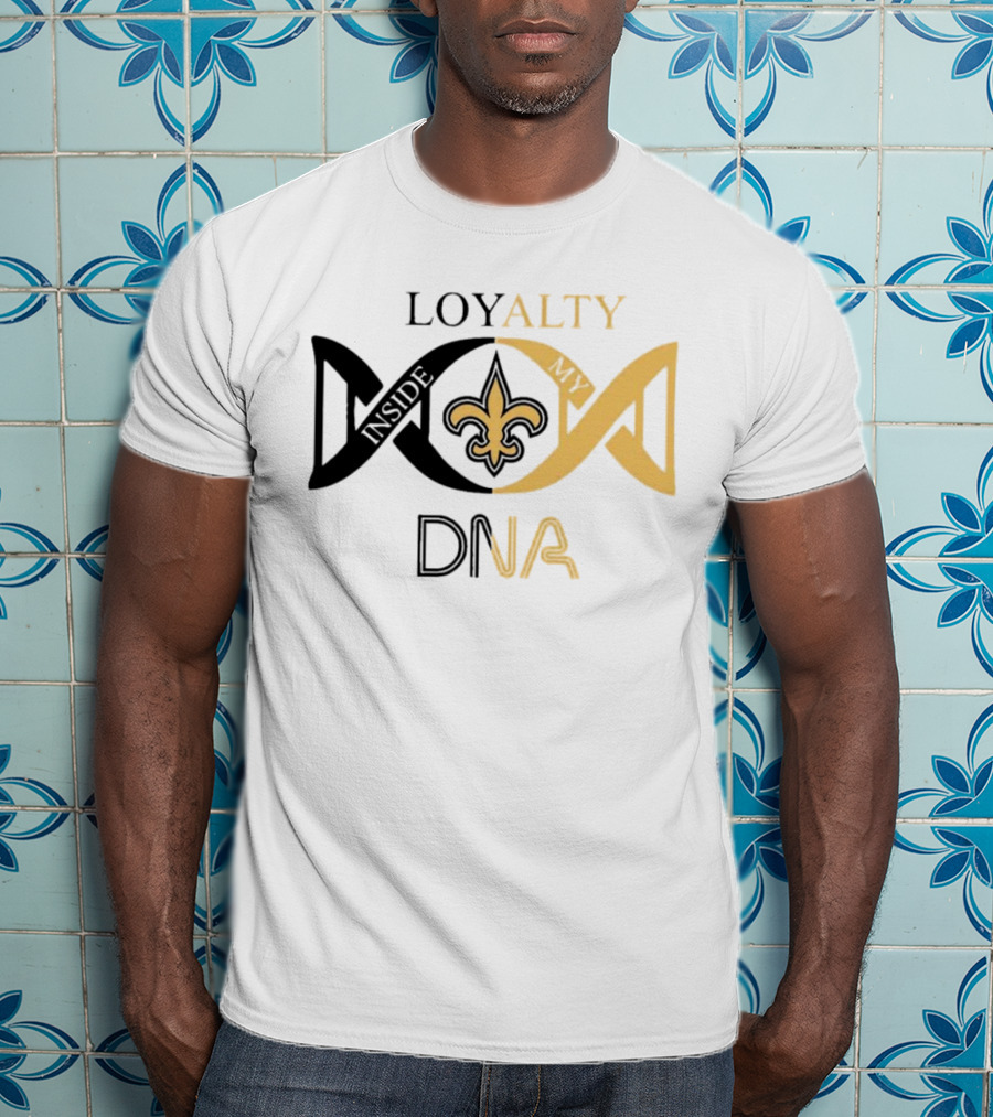 Loyalty Inside My DNA New Orleans Saints Fleur-de-Lis T-Shirt