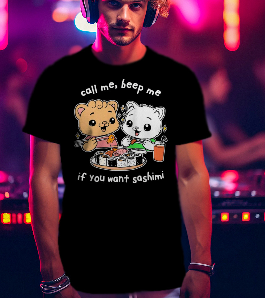 Call Me Beep Me If You Want Sashimi Cute Cat Sushi Eating Anime T-Shirt