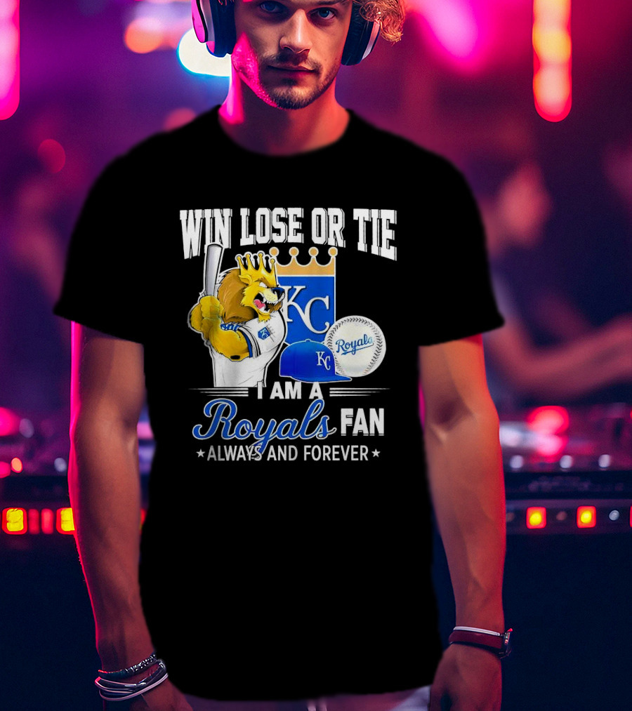 Win Lose Or Tie Kansas City Royals Fan Always And Forever KC Royals Lion Baseball Cap And Ball T-Shirt
