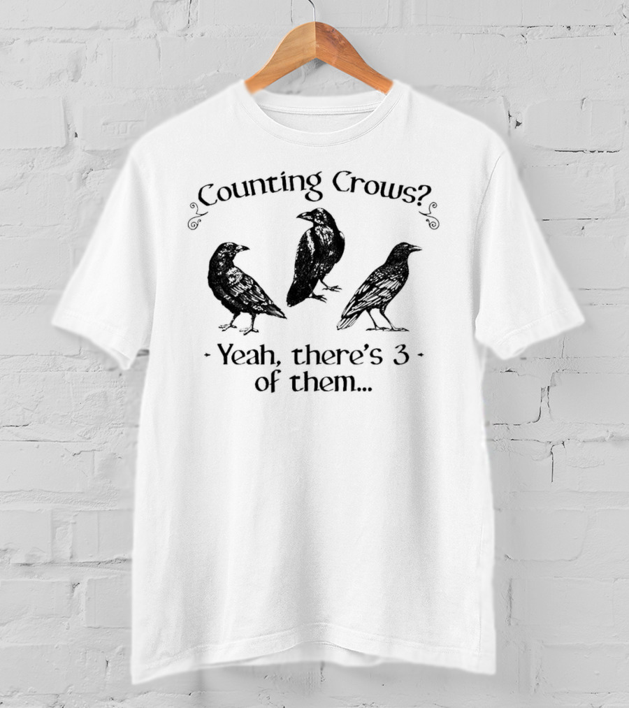 Counting Crows? Yeah, There's 3 Of Them T-Shirt