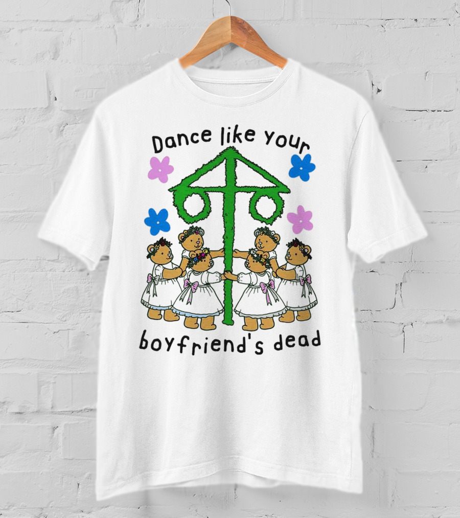 Dance Like Your Boyfriend’s Dead Funny Bear Dance With Flowers And Maypole T-Shirt