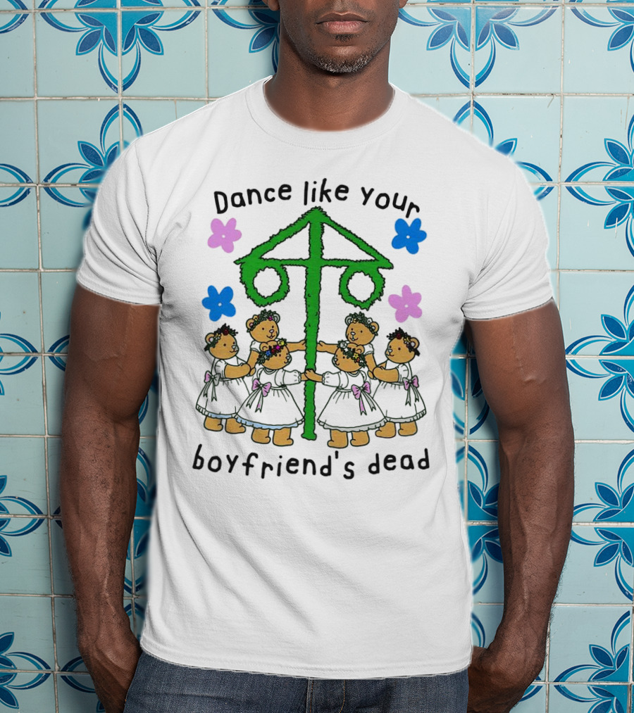 Dance Like Your Boyfriend’s Dead Funny Bear Dance With Flowers And Maypole T-Shirt