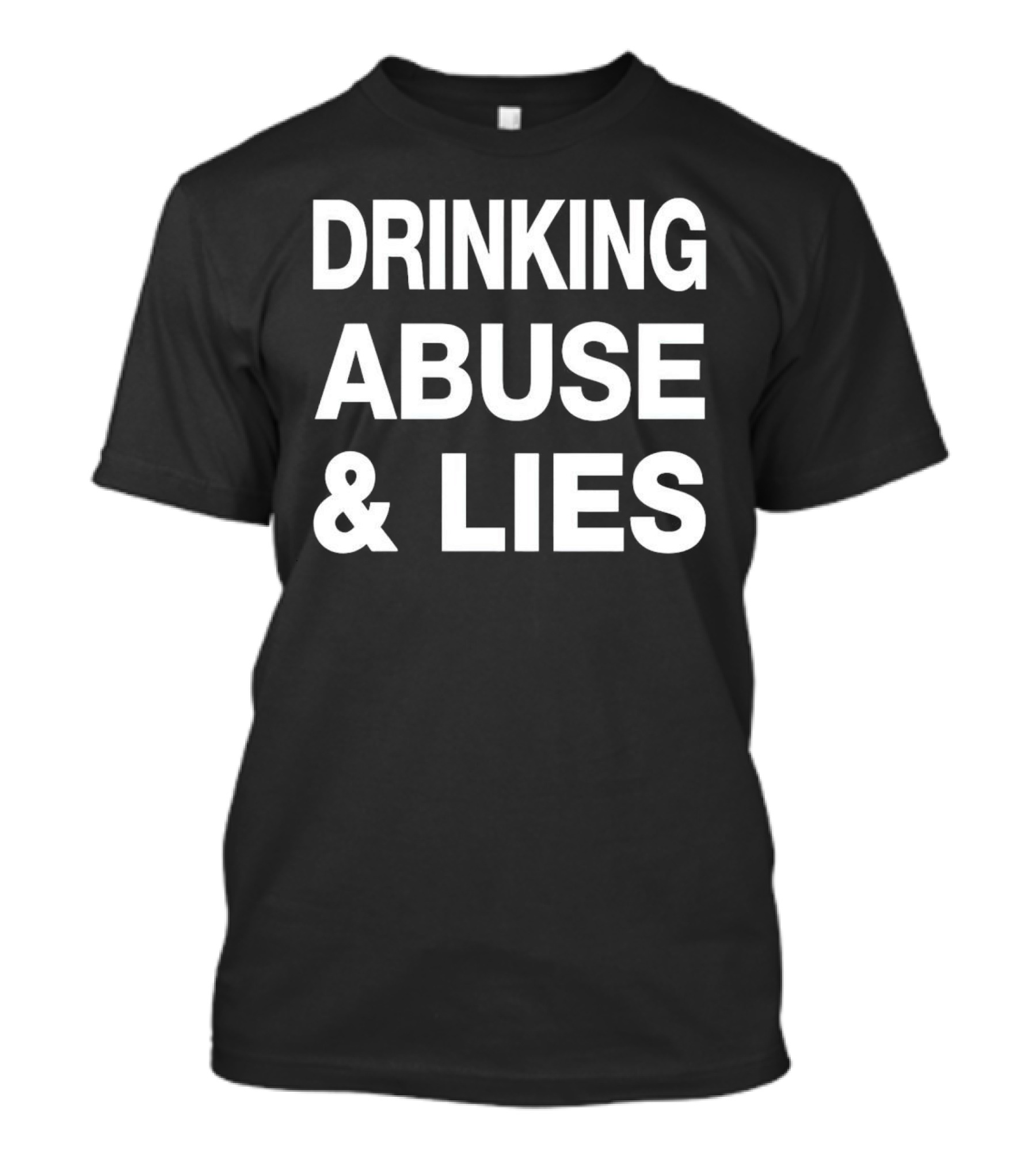 Kallmekris Drinking Abuse And Lies T-Shirt