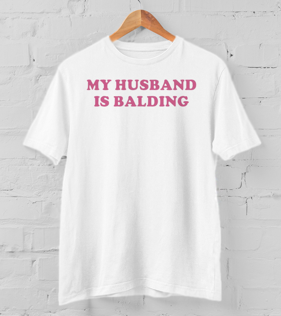 My Husband Is Balding Funny T-Shirt