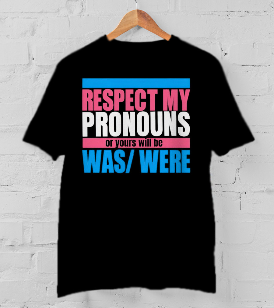 Respect My Pronouns Or Yours Will Be Was Were Pink Blue T-Shirt