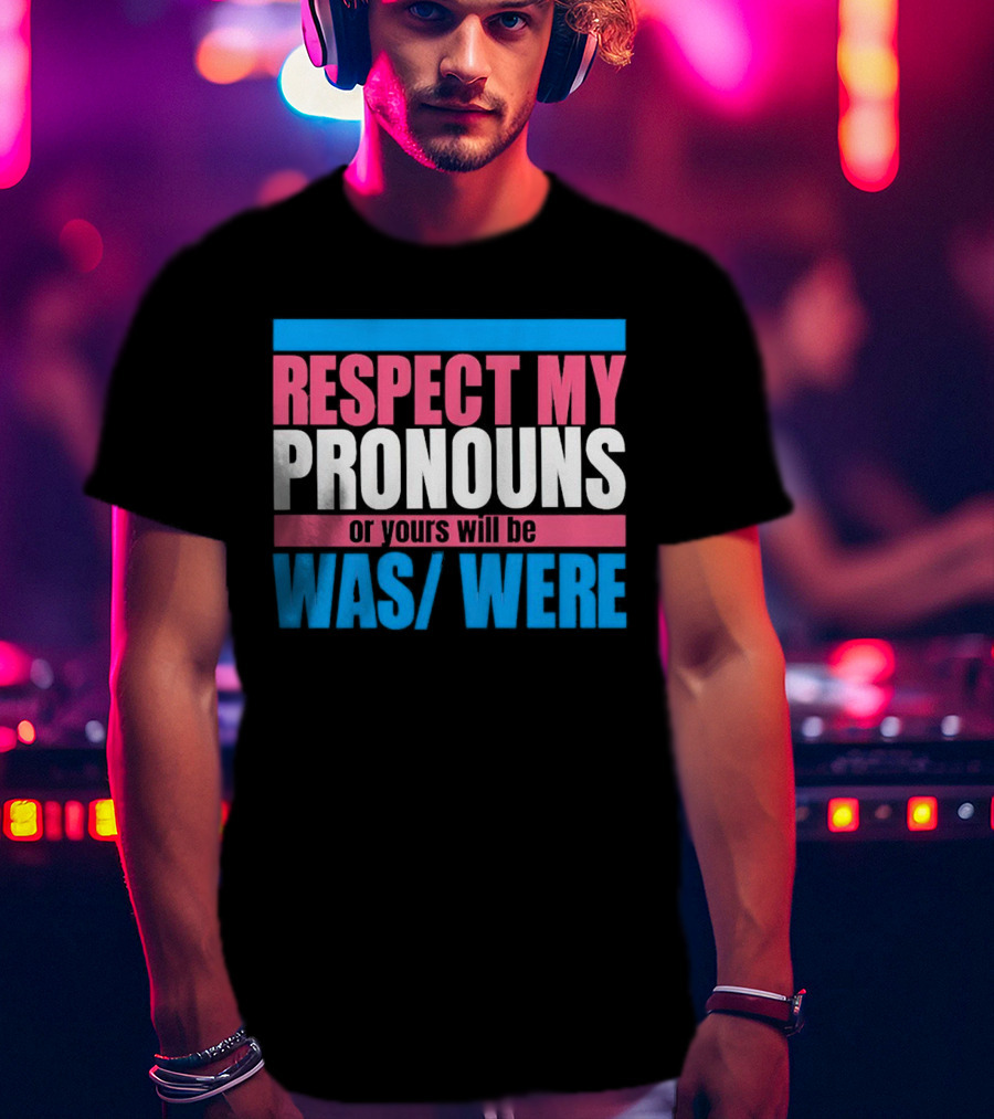 Respect My Pronouns Or Yours Will Be Was Were Pink Blue T-Shirt