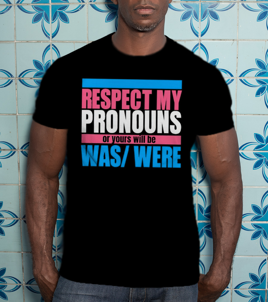 Respect My Pronouns Or Yours Will Be Was Were Pink Blue T-Shirt