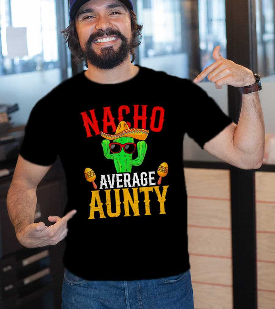 Nacho Average Aunty Cactus With Sombrero And Maracas Fiesta Fun T-Shirt