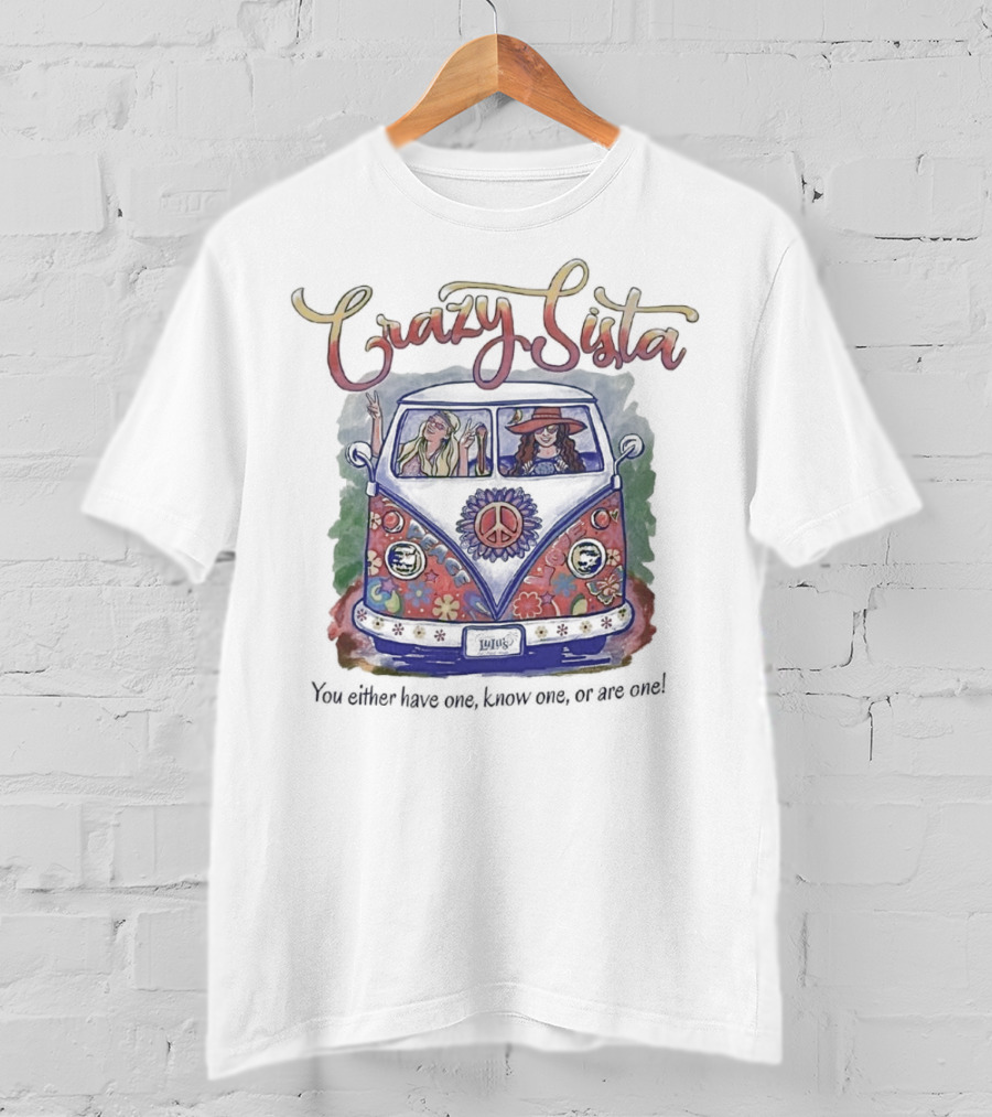 Crazy Sista Hippie Van You Either Have One Know One Or Are One T-Shirt
