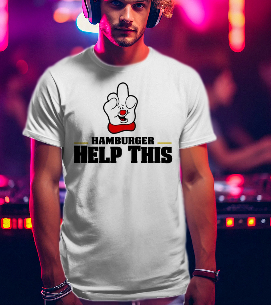 Hamburger Help This Iconic Gesture T-Shirt