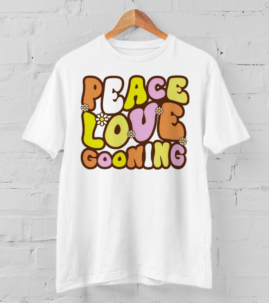 Peace Love Gooning Retro Flowers T-Shirt