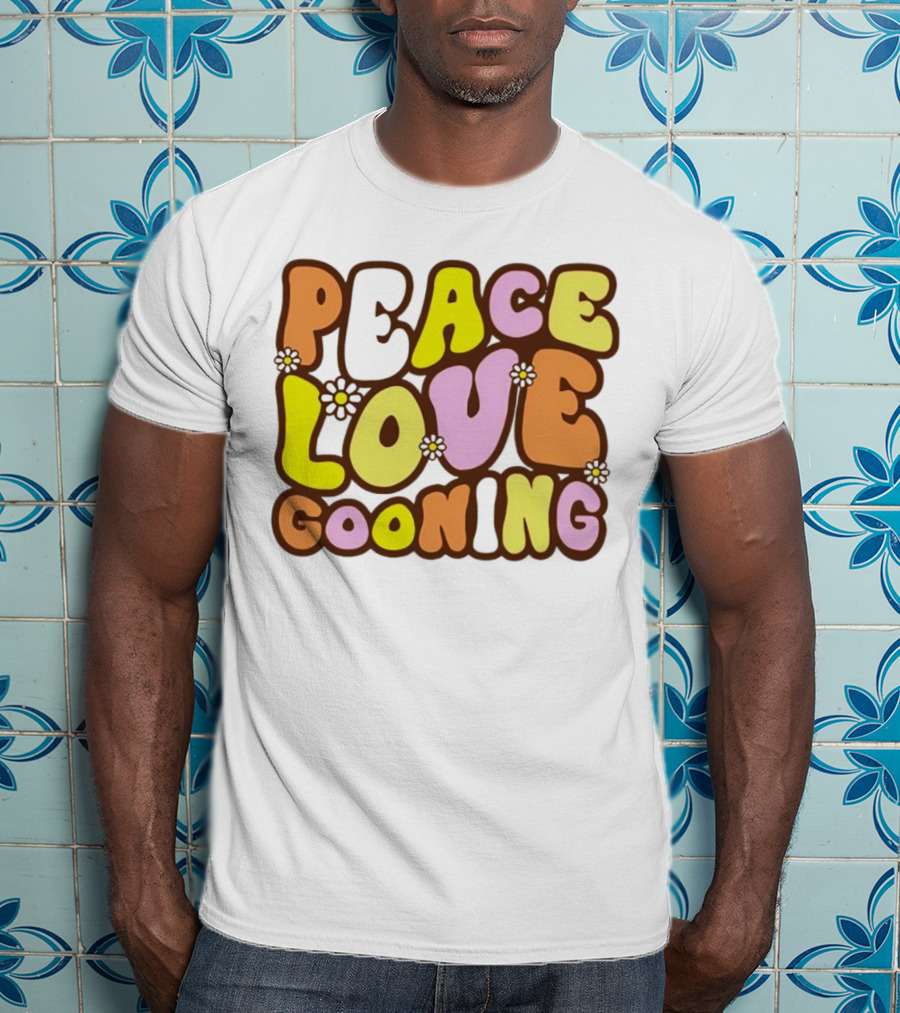 Peace Love Gooning Retro Flowers T-Shirt