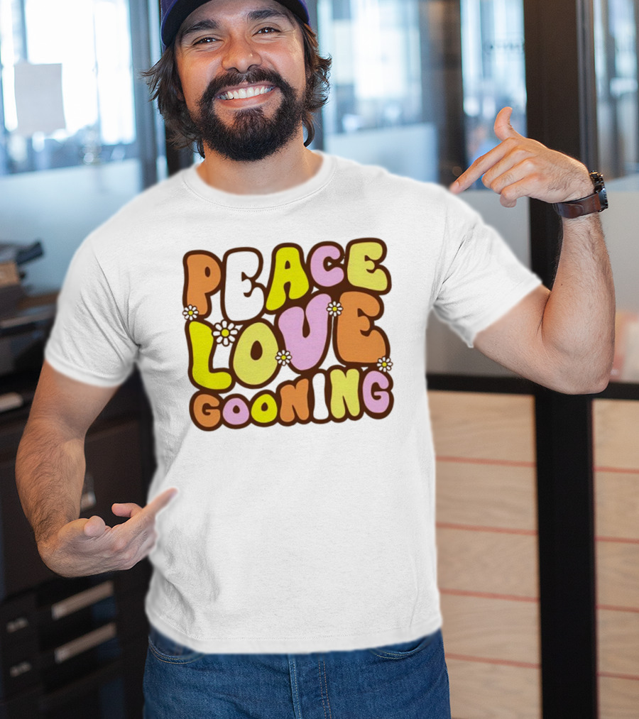 Peace Love Gooning Retro Flowers T-Shirt
