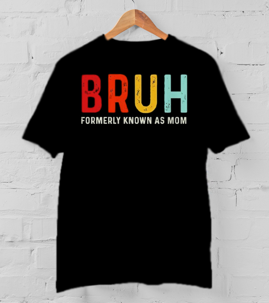 BRUH Formerly Known As Mom Colorful T-Shirt