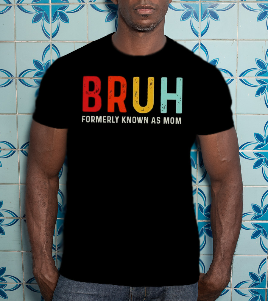BRUH Formerly Known As Mom Colorful T-Shirt