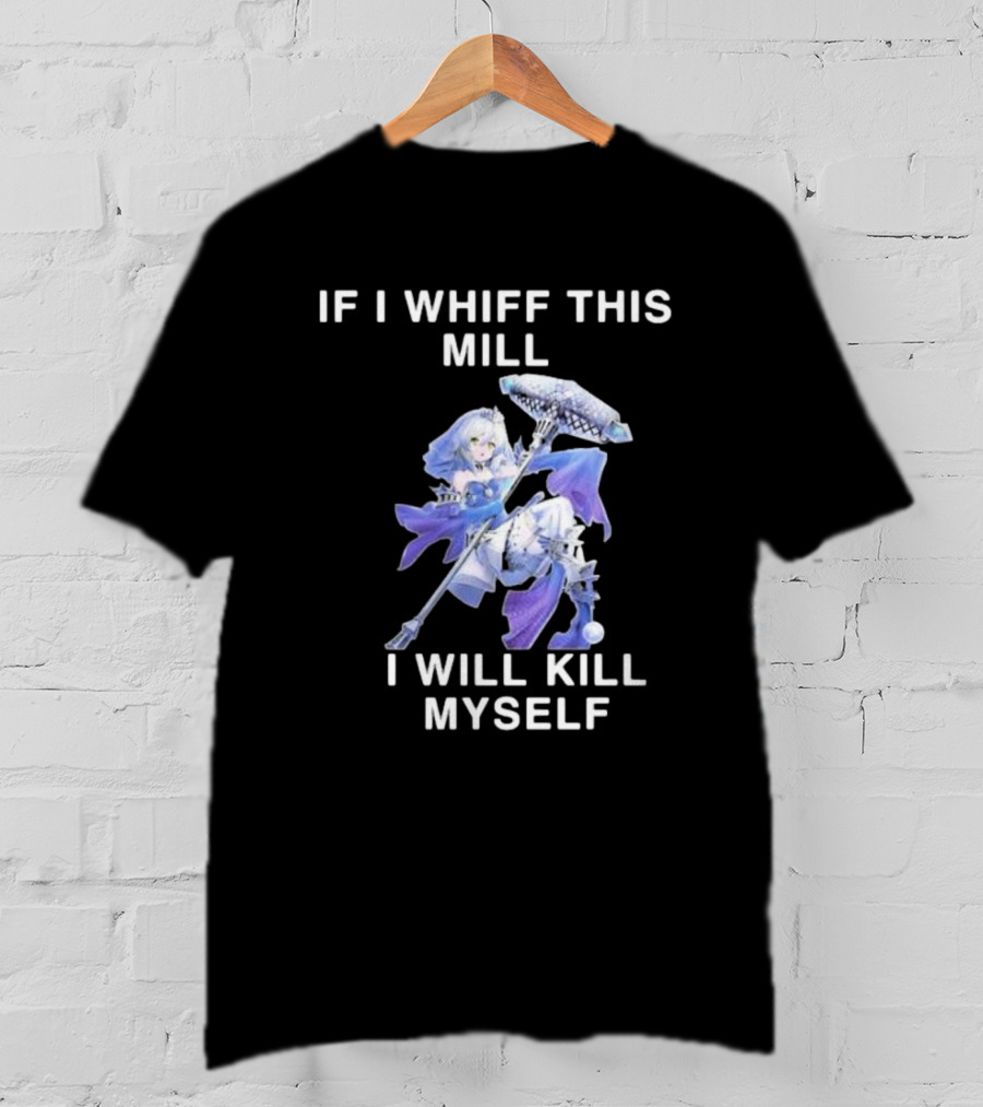 If I Whiff This Mill I Will Kill Myself Character Holding Weapon T-Shirt