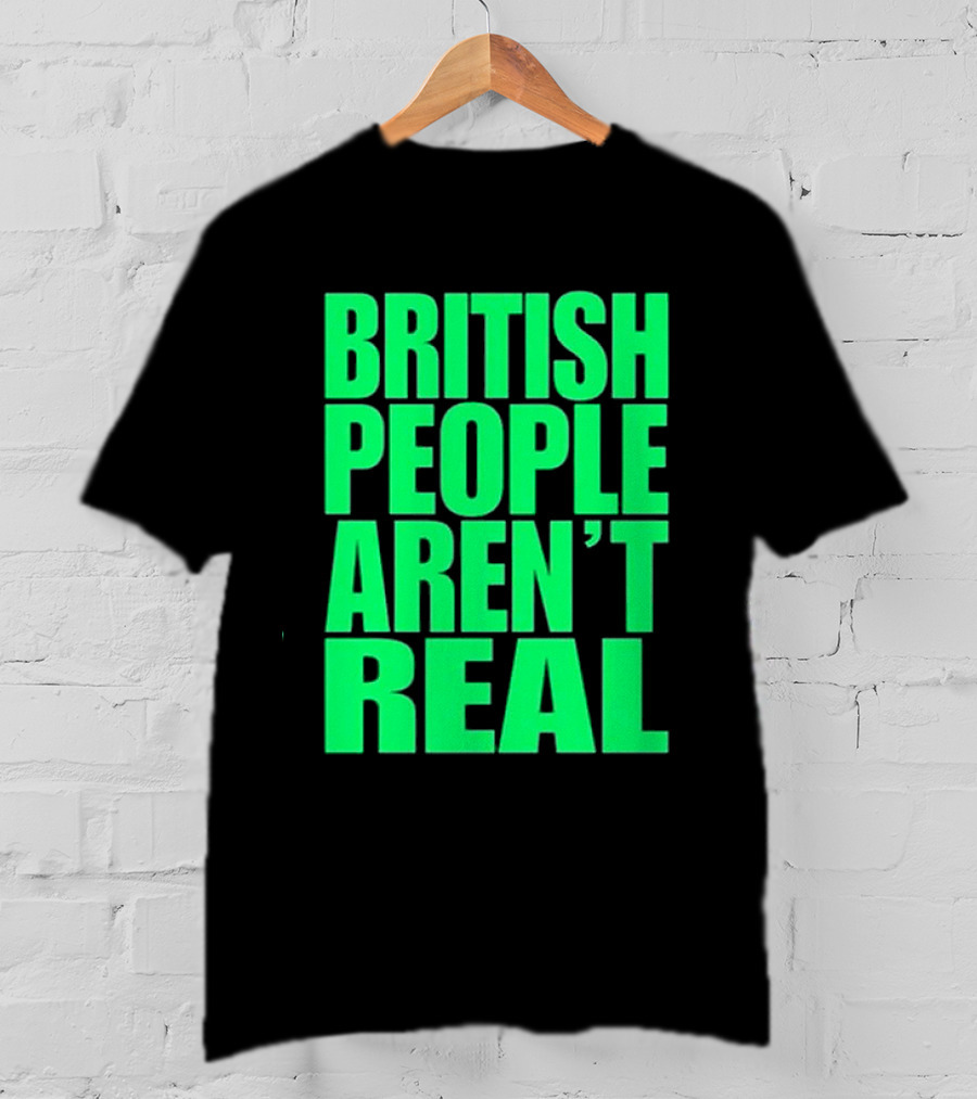 Abby British People Aren’t Real T-Shirt