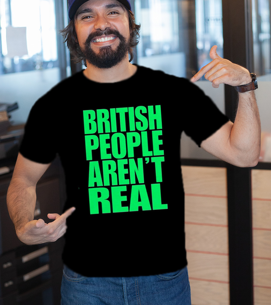 Abby British People Aren’t Real T-Shirt