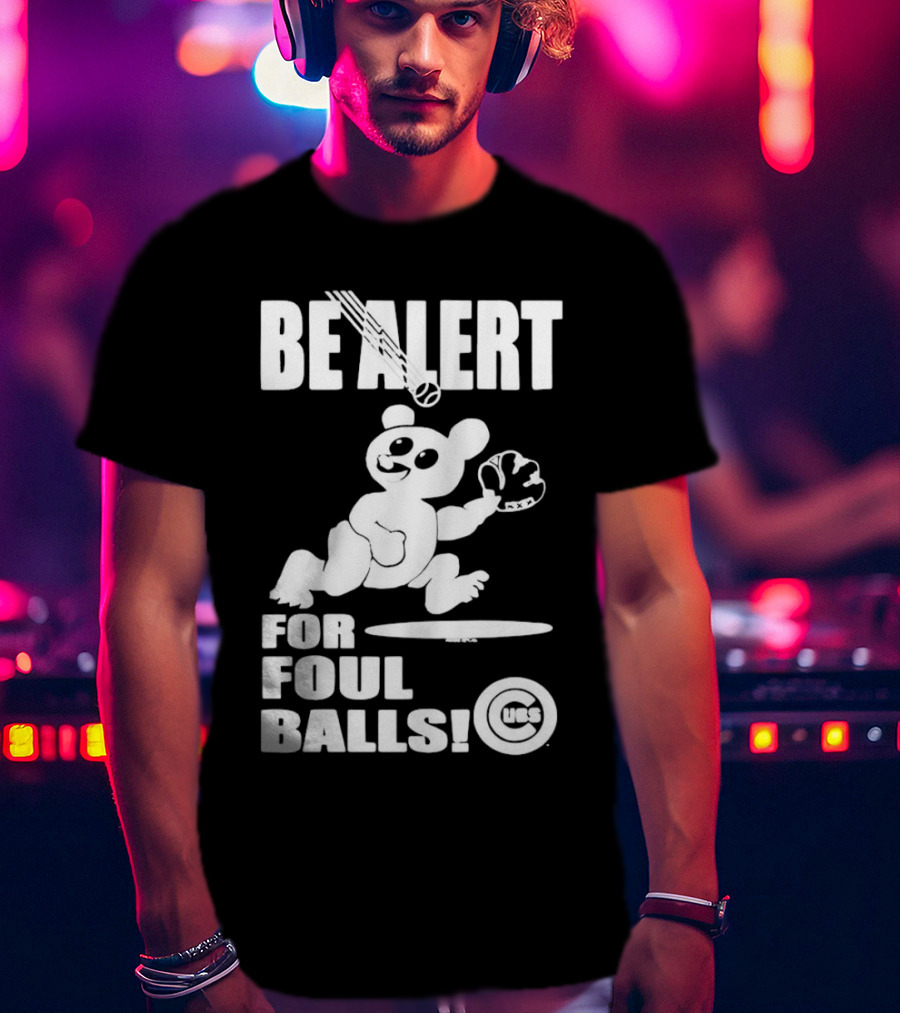 Chicago Cubs Be Alert For Foul Balls Baseball Bear T-Shirt