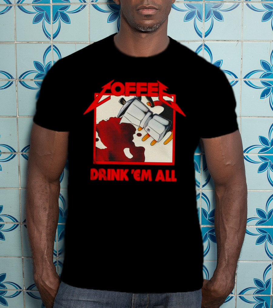 Coffee Drink 'Em All Metal Music T-Shirt