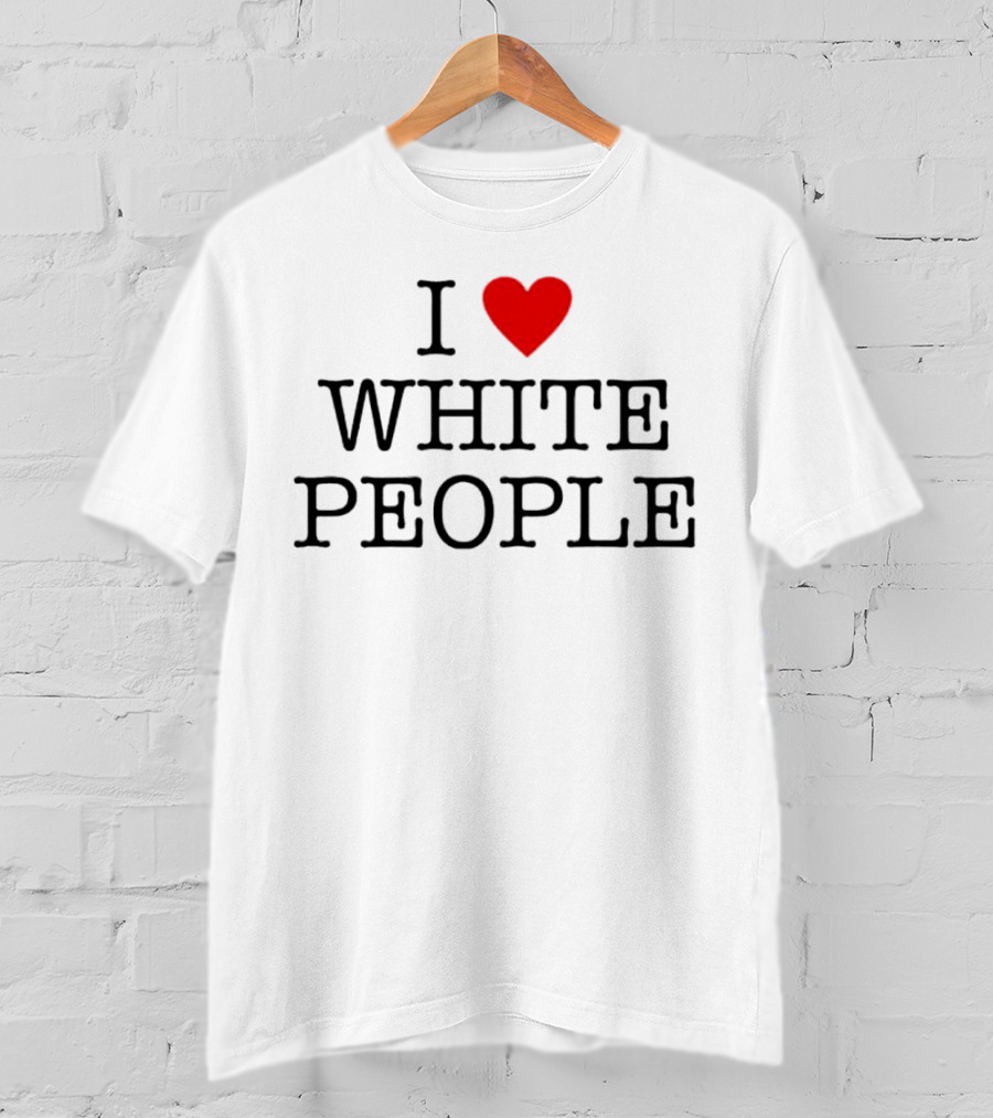 I ❤️ White People T-Shirt