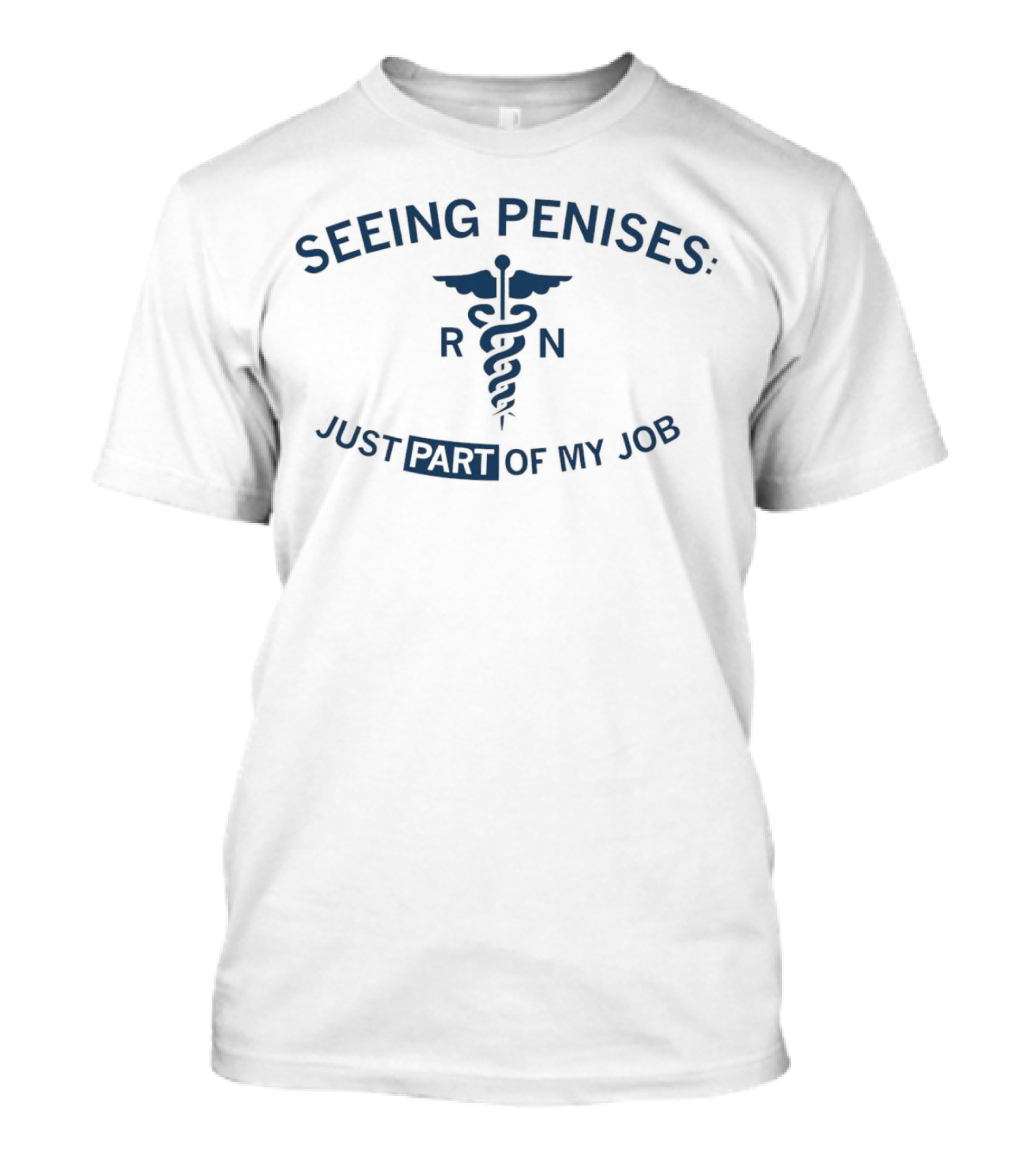 Seeing Penises Just Part Of My Job RN Caducues Medical Humor T-Shirt