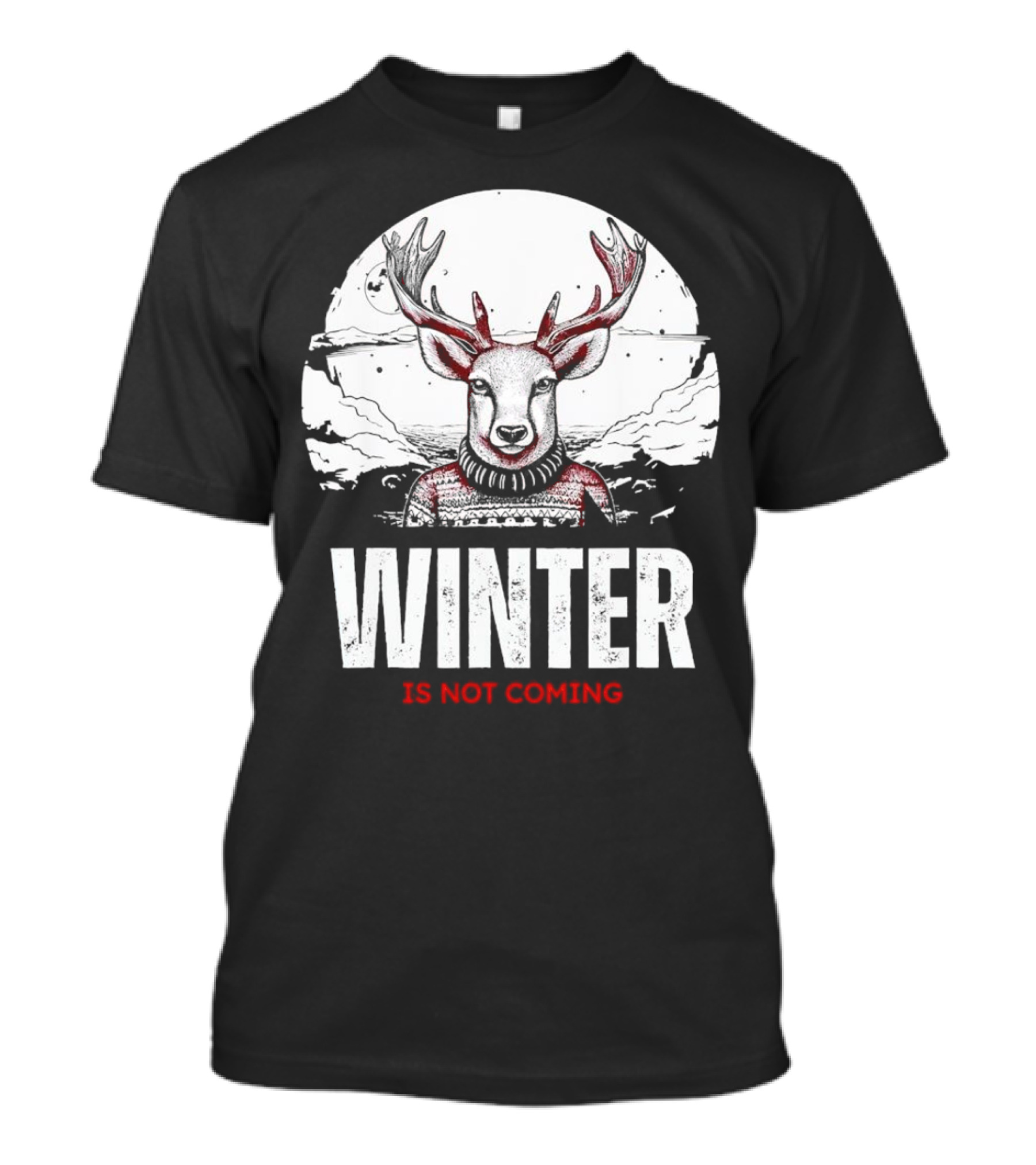 Winter Is Not Coming Deer T-Shirt