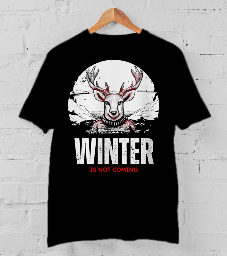 Winter Is Not Coming Deer T-Shirt