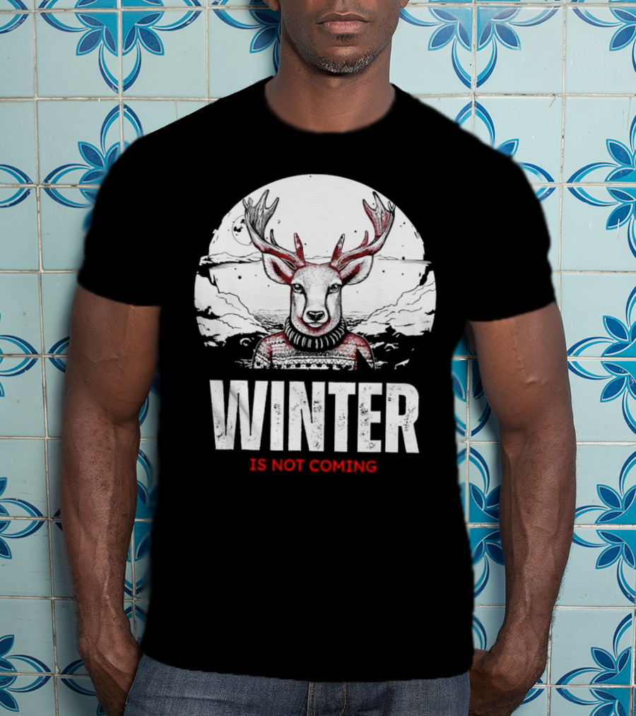 Winter Is Not Coming Deer T-Shirt