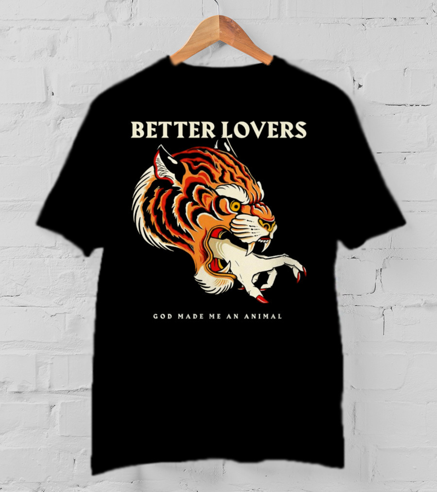 BETTER LOVERS GOD MADE ME AN ANIMAL Tiger Hand T-Shirt