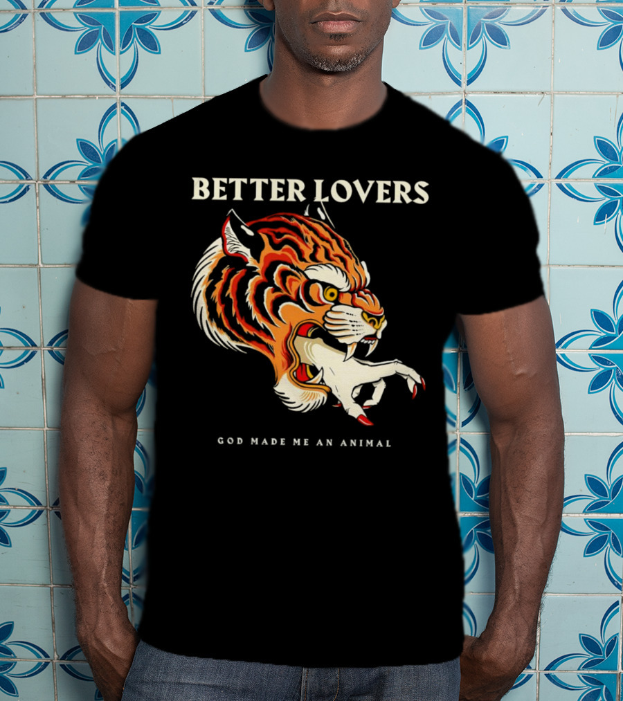 BETTER LOVERS GOD MADE ME AN ANIMAL Tiger Hand T-Shirt